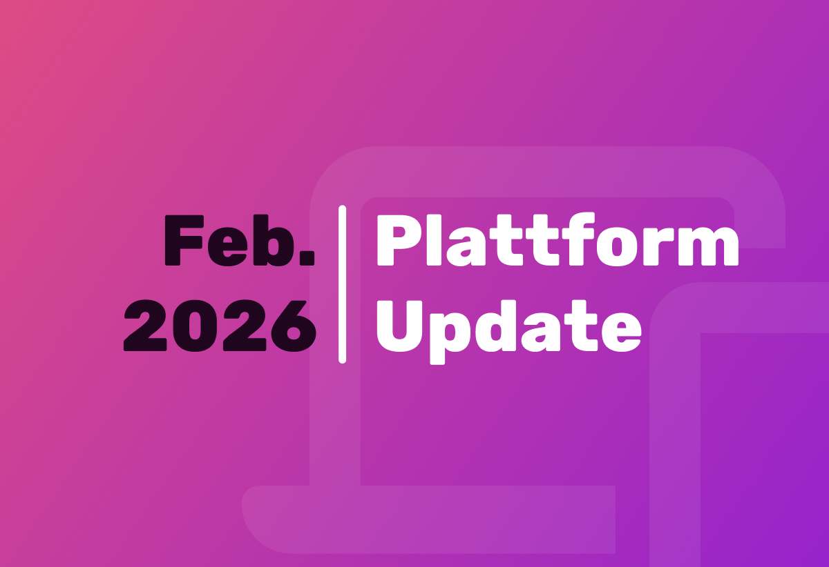 Plattform-Updates Februar 2026: Mehr Transparenz und skalierbarer Support